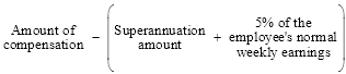 Start formula Amount of compensation minus open bracket Superannuation amount plus 5% of the employee's normal weekly earnings close bracket end formula