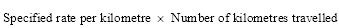 Start formula Specified rate per kilometre times Number of kilometres travelled end formula