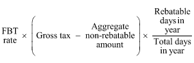 Start formula FBT rate times open bracket Gross tax minus Aggregate non-rebatable amount close bracket times start fraction Rebatable days in year over Total days in year end fraction end formula