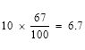 Start formula 10 times start fraction 67 over 100 end fraction equals 6.7 end formula