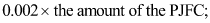 Start formula 0.002 times the amount of the PJFC end formula;