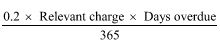 Start formula start fraction 0.2 times Relevant charge times Days overdue over 365 end fraction end formula