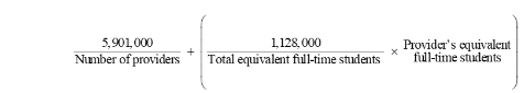 Start formula start fraction 5,901,000 over Number of providers end fraction plus open square bracket start fraction 1,128,000 over Total equivalent full-time students end fraction times Provider's equivalent full-time students close square bracket end formula